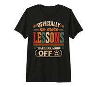 Officially No More Lessons Teacher Mode Off Retiring Premium T-Shirt