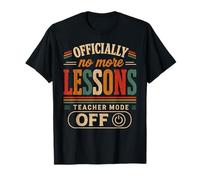 Officially No More Lessons Teacher Mode Off Retiring T-Shirt