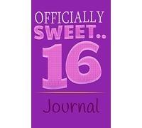 Officially Sweet 16 Journal: 5 x 8 with 70 Pages, Including A Cover Page, to Journal your Thoughts, Feelings and Memories and More for this Special Year