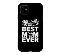 Officially the Best Mom Ever Proud Loving Motherhood Parent Case for iPhone 11