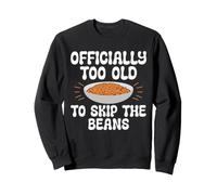 Officially Too Old To Skip The Beans Funny BBQ Sweatshirt