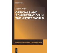 Officials and Administration in the Hittite World: 21 (Studies in Ancient Near Eastern Records (SANER), 21)