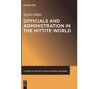 Officials and Administration in the Hittite World: 21 (Studies in Ancient Near Eastern Records (SANER), 21)
