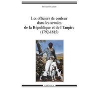 Officiers de couleur dans les armées de la République et de l'Empire (1792-1815) (Les): De l'esclavage à la condition militaire dans les Antilles françaises