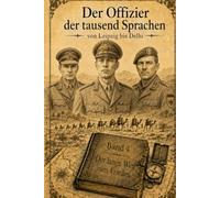 Offizier der tausend Sprachen - von Leipzig bis Delhi: Band 4 Der lange Weg zum Frieden