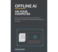 Offline AI on Your Computer: Build a Local Personal Assistant, Chat With Your Documents, and Run Local Models Without Relying on the Cloud