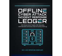 Offline Cyber Attack Incident Response Ledger: CISO Master Event Timeline: SEC Materiality, CISA Mandates & Forensic Chain of Custody Audit Log
