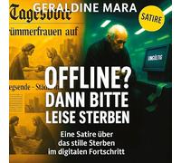 Offline? Dann bitte leise sterben: Eine Satire über das stille Sterben im digitalen Fortschritt