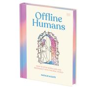 Offline Humans : How to Stop Scrolling and Reconnect With the Real World