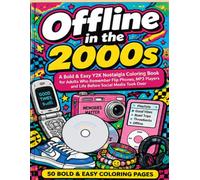 Offline in the 2000s: A Bold & Easy Y2K Nostalgia Coloring Book for Adults Who Remember Flip Phones, MP3 Players and Life Before Social Media Took Over (Offline Memories)