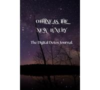 Offline Is the New Luxury: The Digital Detox Journal