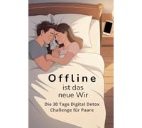 Offline ist das neue Wir: Das 30 Tage Digital Detox Challenge Buch für Paare | Geschenkidee für ihn & sie: Mehr Nähe, weniger Handy - Humorvolle Beziehungschallenge für mehr Paarzeit