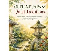 OFFLINE JAPAN: Quiet Traditions: Simple Coloring Pages for Adults and Overthinkers - Traditional Japanese Objects, Gardens & Timeless Moments