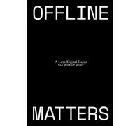 Offline Matters: The Less-Digital Guide to Creative Work