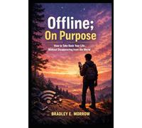 Offline; On Purpose: How to Take Back Your Life Without Disappearing from the World