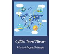 Offline Travel Planner, A Key to Unforgettable Escapes: A Guided Journal to Inspire, Reflect, and Preserve Each Moment of Your Adventure, 6 x 9 -75 pages