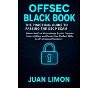 OFFSEC BLACK BOOK-The Practical Guide to Passing the OSCP Exam: Master the Core Methodology, Exploit Complex Vulnerabilities, and Elevate Your PenTest Skills to a Professional Standard.