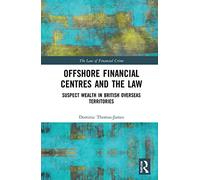 Offshore Financial Centres and the Law: Suspect Wealth in British Overseas Territories (The Law of Financial Crime)