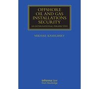 Offshore Oil and Gas Installations Security: An International Perspective (Maritime and Transport Law Library)