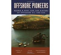 Offshore Pioneers: Brown & Root and the History of Offshore Oil and Gas