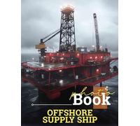 Offshore Supply Ship Photo Book: Explore 40 Stunning Images Capturing the Strength and Utility of Vessels on the Open Sea