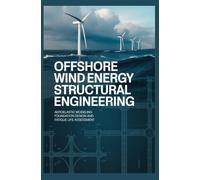 OFFSHORE WIND ENERGY STRUCTURAL ENGINEERING: Aeroelastic Modeling Foundation Design and Fatigue Life Assessment