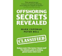 Offshoring Secrets Revealed: The ultimate guide to building global teams which work - Reduce costs | Hire better | Retain staff