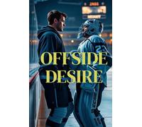 Offside Desire (MM Romance): A Best Friends to Lovers Hockey Romance About Late-Life Bisexual Awakening, Brotherhood, and the Risk of Choosing Love (Between the Lines)