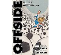 Offside - Soccer and American Exceptionalism: 7 (Princeton Studies in Cultural Sociology)