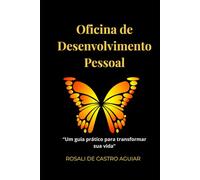Oficina de Desenvolvimento Pessoal: Um guia prático para transformar sua vida.
