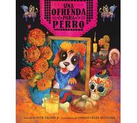 Ofrenda Para Perro (Un Libro Ilustrado del Día de Muertos Para Niños) (an Ofrenda for Perro) (Spanish Edition): Un Libro Ilustrado Del Día De Muertos Para Niños