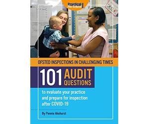 Ofsted Inspections in Challenging Times 101 AUDIT QUESTIONS to evaluate your practice and prepare for inspection after Covid-19
