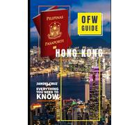 OFW Guide Hong Kong: Everything You Need To Know (OFW Guides Worldwide)
