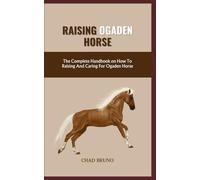 OGADEN HORSE: The Complete Handbook on How To Raising And Caring For Ogaden Horse