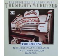 Ogden, Nigel - Through the Decades With the Mighty Wurlitzer - 1960's