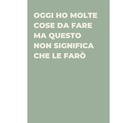 Oggi ho molte cose da fare ma questo non significa che le farò - Taccuino divertente per appunti e idee | Quaderno simpatico da ufficio: Taccuino ... amici e amiche | Umorismo da ufficio