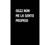 OGGI NON ME LA SENTO PROPRIO: Quaderno per appunti a righe, divertente idea regalo per collega o amico, perfetto come agenda, blocco note o taccuino,120 pagine