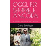 OGGI. PER SEMPRE. E ANCORA: Il Vangelo Operativo di Silvio e Terziana (Forever, Today.)