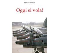 OGGI SI VOLA! (I quattro libri di Flavio Babini)