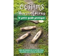 Oghams divinatoires, le petit guide pratique: Lire les signes de la nature pour éclairer son chemin intérieur