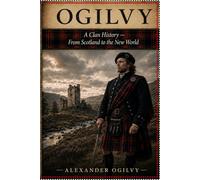 Ogilvy: A Clan History: From Scotland to the New World (Clan Histories)