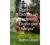 Ogni Giorno un Pensiero: Diario per l'Anima": 90 giorni di riflessioni, gratitudine e frasi ispiratrici per nutrire mente e cuore"