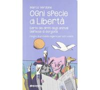 Ogni specie di libertà. Carta dei diritti degli animali dell'isola di Gorgona. Il sogno di un mondo migliore per tutti i viventi