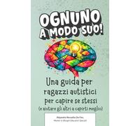 Ognuno a modo suo!: Una guida per ragazzi autistici per capire se stessi (e aiutare gli altri a capirti meglio)