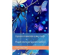 Ognuno è speciale a suo modo: Piccole storie per grandi e bambini