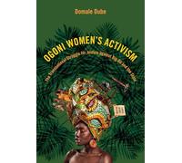 Ogoni Women's Activism : The Transnational Struggle for Justice Against Big Oil and the State