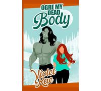 Ogre My Dead Body: A Screaming Woods Romance (Monster Between the Sheets (German))