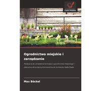 Ogrodnictwo miejskie i zarządzanie: Podejścia do utrwalenia koncepcji ogrodnictwa miejskiego - zalecenia dotyczące przeniesienia do kontekstu ... przeniesienia do kontekstu Halle/Saale