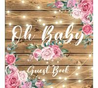 Oh Baby! Baby Shower Guest Book: Rustic Wood with Pink Roses Theme Sign In Guestbook with Guest Lists, Advice to Parents and Wishes to Your Baby