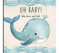 Oh Baby! Baby Shower Guest Book: Whale Themed Guest book, Boys Keepsake and Gift Log for Ocean Baby Shower Party